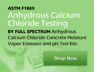 ASTM F1869... Anhydrous Calcium Chloride Testing by Full Spectrum...Concrete Moisture Vapor Emission and pH Test Kits...Shop Now